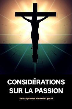Considérations sur la Passion (eBook, ePUB) - Alphonse Marie De Liguori, Saint