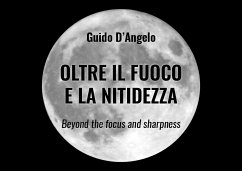 Oltre il fuoco e la nitidezza (fixed-layout eBook, ePUB) - D'Angelo, Guido