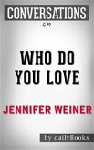 Who Do You Love: A Novel by Jennifer Weiner   Conversation Starters (eBook, ePUB)