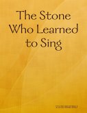 The Stone Who Learned to Sing (eBook, ePUB) The Stone Who Learned to Sing (eBook, ePUB)