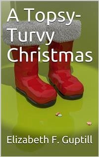 A Topsy-Turvy Christmas (eBook, PDF) - F. Guptill, Elizabeth