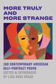 More Truly and More Strange: 100 Contemporary American Self-Portrait Poems