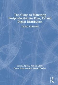 The Guide to Managing Postproduction for Film, TV, and Digital Distribution - Clark, Barbara; Spohr, Susan; Higginbotham, Dawn