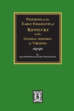 Petitions of the Early Inhabitants of Kentucky to the General Assembly of Virginia, 1769-1792. - Robertson, James R; Dorman, John F