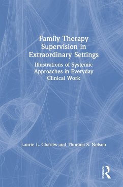 Family Therapy Supervision in Extraordinary Settings - Charles, Laurie L; Nelson, Thorana S