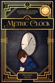 The Metric Clock: The Adventures of Charles, Transforming a Precocious Boy into a Young Man. (eBook, ePUB) The Metric Clock: The Adventures of Charles, Transforming a Precocious Boy into a Young Man. (eBook, ePUB)