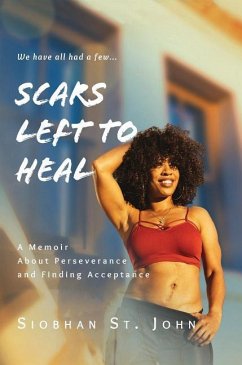 Scars Left To Heal: A Memoir About Perseverance and Finding Acceptance - St John, Siobhan