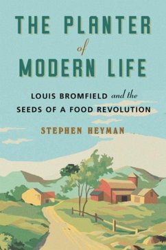 The Planter of Modern Life: Louis Bromfield and the Seeds of a Food Revolution - Heyman, Stephen