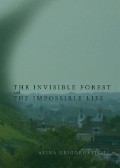 The Invisible Forest and The Impossible Life - Grigorovitch, Alesya