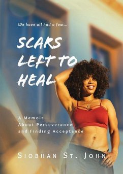 Scars Left To Heal: A Memoir About Perseverance and Finding Acceptance - St John, Siobhan