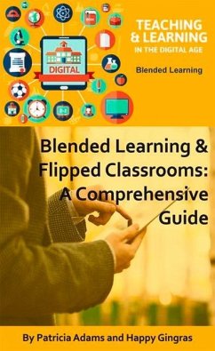 Blended Learning & Flipped Classrooms: A Comprehensive Guide - Adams, Patricia; Gingras, Happy