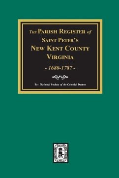 The Parish Register of Saint Peters, New Kent County, Virginia, 1680-1787. - Colonial Dames, National Society of the