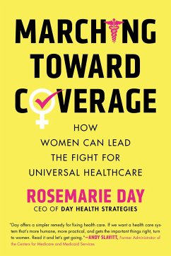 Marching Toward Coverage: How Women Can Lead the Fight for Universal Healthcare - Day, Rosemarie