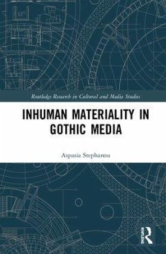 Inhuman Materiality in Gothic Media - Stephanou, Aspasia