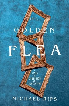 The Golden Flea: A Story of Obsession and Collecting - Rips, Michael