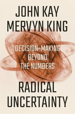 Radical Uncertainty: Decision-Making Beyond the Numbers - Kay, John; King, Mervyn
