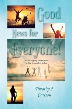 Good News for Everyone!: Life-changing Encounters in the Gospel of John - Carlson, Timothy Joseph