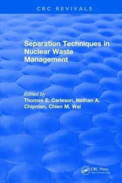 Separation Techniques in Nuclear Waste Management (1995) - Carleson, Thomas E; Wai, Chien M; Chipman, Nathan A