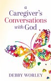A Caregiver's Conversations with God (eBook, ePUB)