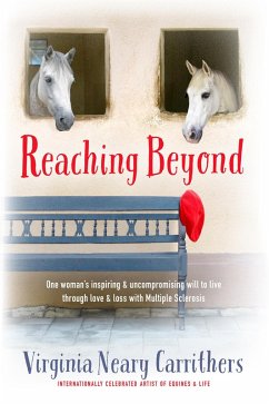 Reaching Beyond - One Woman's Inspiring and Uncompromising Will to Live Through Love and Loss with Multiple Sclerosis (eBook, ePUB) - Carrithers, Virginia Neary