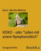 KOKO - oder "Leben mit einem Nymphensittich" (eBook, ePUB)