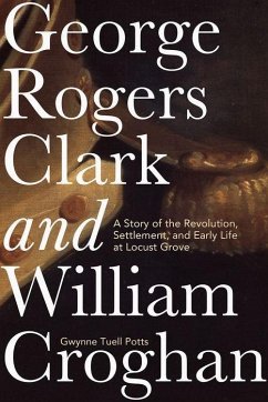 George Rogers Clark and William Croghan - Potts, Gwynne Tuell