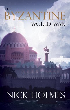 Byzantine World War (eBook, ePUB) - Holmes, Nick