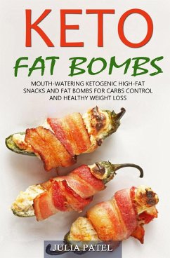 Keto Fat Bombs: Mouth-Watering Ketogenic High-Fat Snacks and Fat Bombs for Carbs Control and Healthy Weight Loss (eBook, ePUB) - Patel, Julia