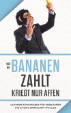 "Wer mit Bananen zahlt, kriegt nur Affen" (eBook, ePUB) "Wer mit Bananen zahlt, kriegt nur Affen" (eBook, ePUB)