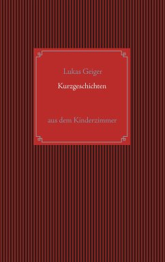 Kurzgeschichten aus dem Kinderzimmer (eBook, ePUB) - Geiger, Lukas