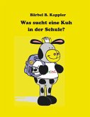 Was sucht eine Kuh in der Schule? (eBook, ePUB) Was sucht eine Kuh in der Schule? (eBook, ePUB)