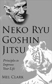 Neko Ryu Goshin Jitsu: Principles to Improve Your Life (eBook, ePUB) Neko Ryu Goshin Jitsu: Principles to Improve Your Life (eBook, ePUB)