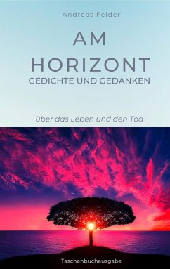 Am Horizont Gedichte und Gedanken (eBook, ePUB) - Felder, Andreas