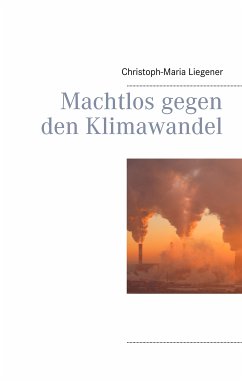 Machtlos gegen den Klimawandel (eBook, ePUB) - Liegener, Christoph-Maria