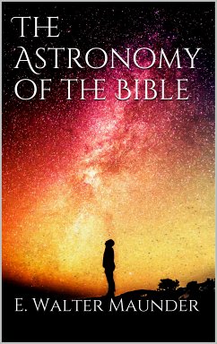 The Astronomy of the Bible (eBook, ePUB) - Maunder, E. Walter