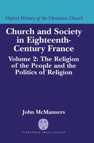 Church and Society in Eighteenth-Century France: Volume 2: The Religion of the People and the Politics of Religion (eBook, PDF) Church and Society in Eighteenth-Century France: Volume 2: The Religion of the People and the Politics of Religion (eBook, PDF)