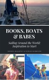 Books Boats & Babes: Sailing Around the World: Inspiration To Start (eBook, ePUB)