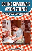 Behind Grandma's Apron Strings: Stories of God's Grace and Mercy (eBook, ePUB)