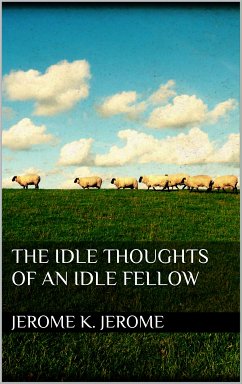 The Idle Thoughts of an Idle Fellow (eBook, ePUB) - Jerome, Jerome K.