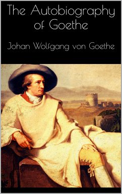 The Autobiography of Goethe (eBook, ePUB) - Von Goethe, Johan Wolfgang