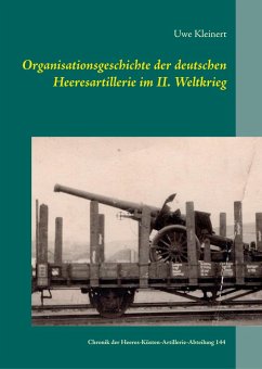 Organisationsgeschichte der deutschen Heeresartillerie im II. Weltkrieg (eBook, ePUB) - Kleinert, Uwe