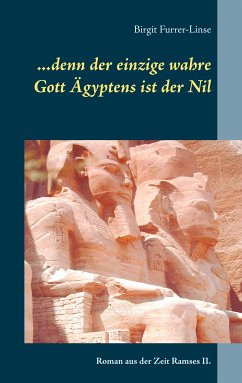 ...denn der einzige wahre Gott Ägyptens ist der Nil (eBook, ePUB) - Furrer-Linse, Birgit