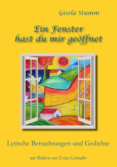 Ein Fenster hast du mir geöffnet (eBook, ePUB) - Stumm, Gisela