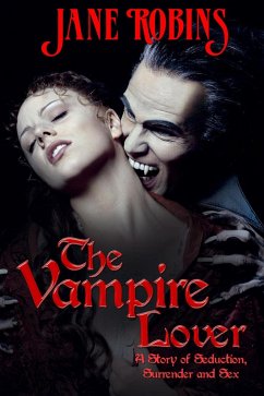The Vampire Lover - A Story of Seduction, Surrender and Sex (eBook, ePUB) - Robins, Jane The Vampire Lover - A Story of Seduction, Surrender and Sex (eBook, ePUB) - Robins, Jane