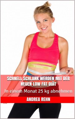 Cover Schnell schlank werden mit der neuen Low Fat Diät (eBook, ePUB)