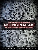How to Make a Ton of Money with Aboriginal Art: The Expert's Guide to Dealing in Dot Painting (eBook, ePUB)
