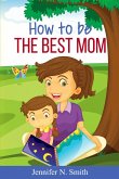 How To Be The Best Mom (eBook, ePUB)