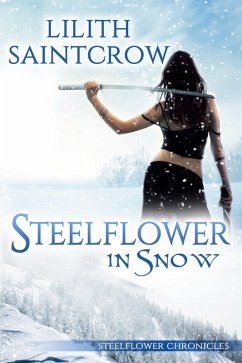 Steelflower in Snow (The Steelflower Chronicles, #3) (eBook, ePUB) - Saintcrow, Lilith