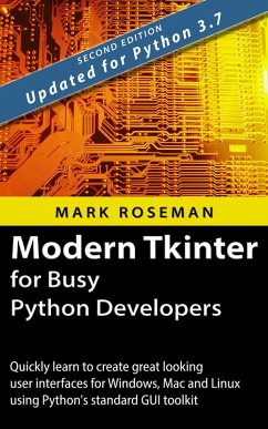 Modern Tkinter for Busy Python Developers: Quickly Learn to Create Great Looking User Interfaces for Windows, Mac and Linux Using Python's Standard GUI Toolkit (eBook, ePUB) - Roseman, Mark