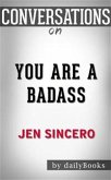 You Are a Badass: How to Stop Doubting Your Greatness and Start Living an Awesome Life by Jen Sincero   Conversation Starters (eBook, ePUB)
